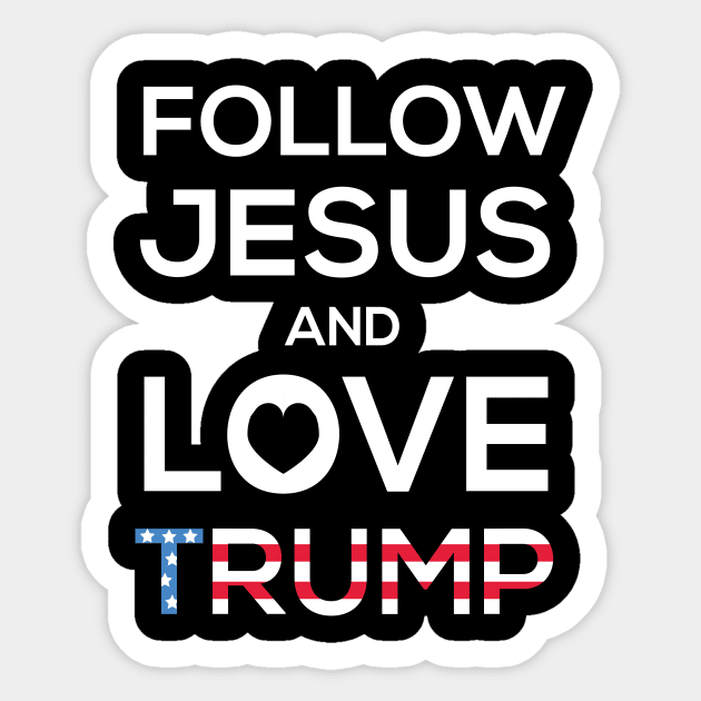 Follow Jesus And Love Trump Sticker by JustPick